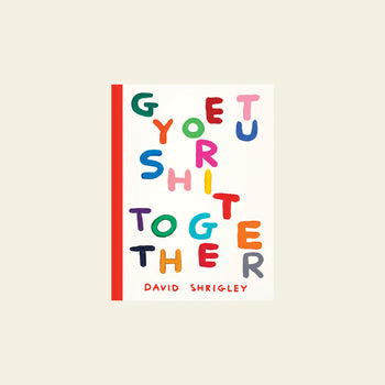 Shrig Shop David Shrigley Get Your Shit Together