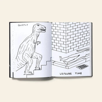 An open Shrig Shop David Shrigley - I Am The Jug You Are The Glass book reveals quirky black and white illustrations, including a dinosaur tiptoeing QUIETLY upstairs and a figure relaxing in LEISURE TIME—a playful, limited edition by Shrig Shop.