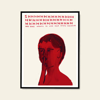The Shrig Shop David Shrigley - Shhh (50x70) poster features a red abstract painting of a person holding a finger to their lips, with bold text: SHHHHHHHHHHHHHHHHHH NO ONE WANTS TO HEAR YOUR STUPID NONSENSE.