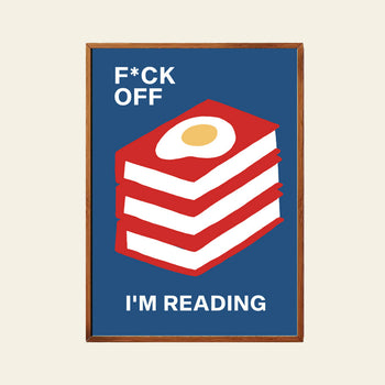 The Stacked Store Fuck Off Im Reading - The Great Yolksby Poster (30x40) features a blue background, stacked red books topped with a fried egg, and bold white text: “F*CK OFF I’M READING.” Perfect for book lovers with attitude.